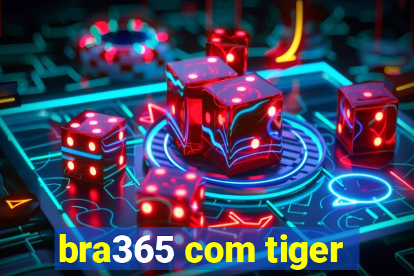 bra365 com tiger